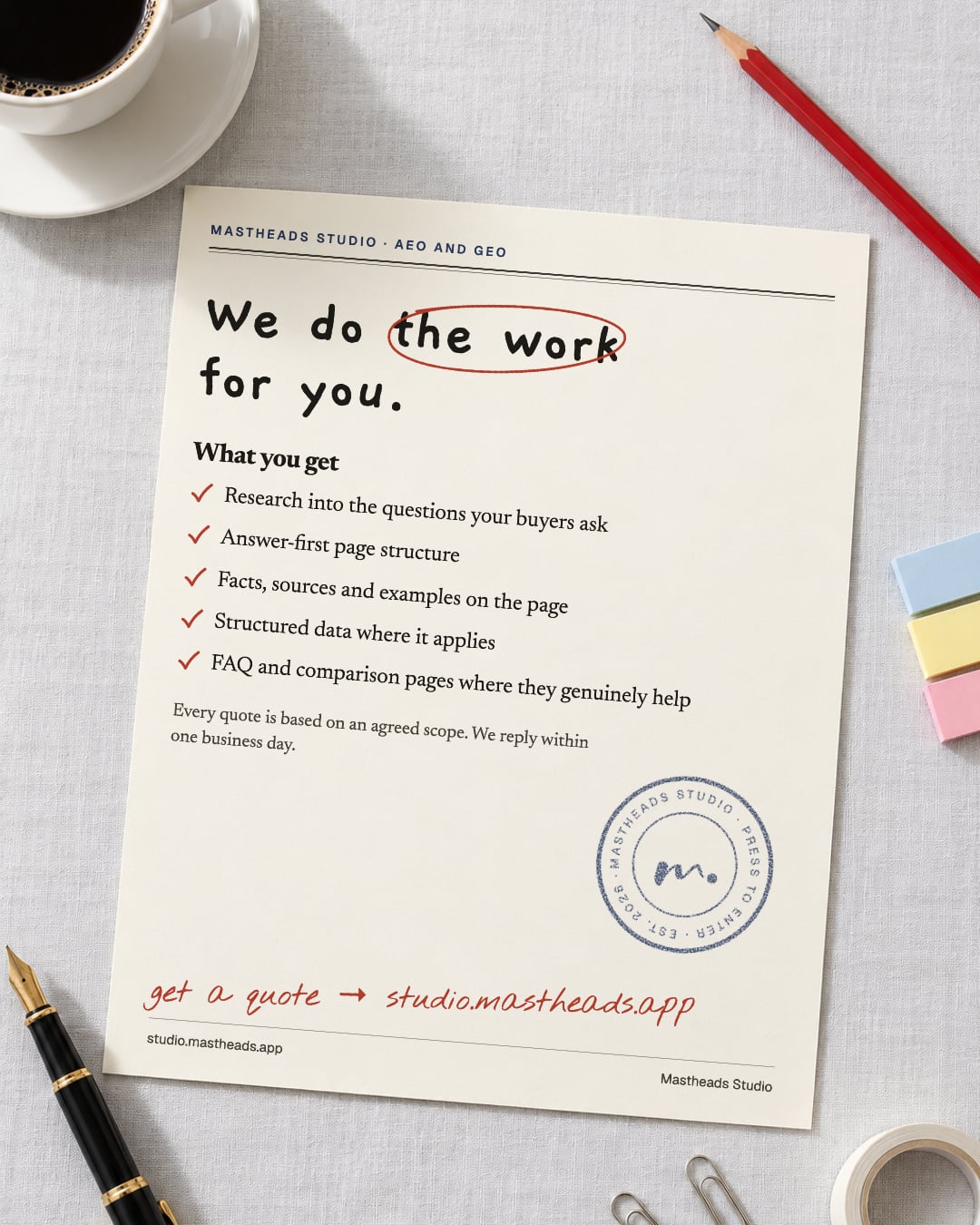 Mastheads Studio does the work for you: AEO and GEO as one service, with SEO underneath both. The questions your buyers ask, the answer first on every page, facts and sources on the page, the same facts everywhere AI looks.